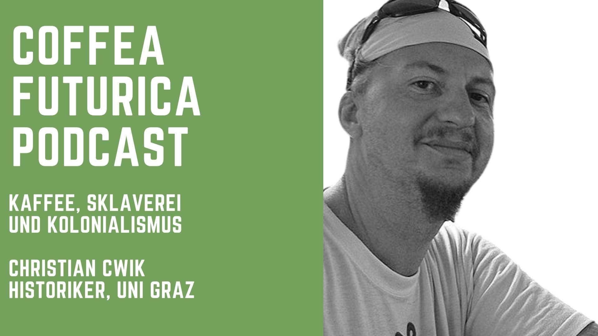 Podcast: Christian Cwik, Historiker, Uni Graz - Kaffee, Sklaverei und Kolonialismus